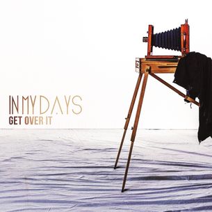 IN MY DAYS - GET OVER IT